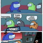 Crewmates=imposters imposters=crewmates lol | Who is crewmate? I was venting; I was killing; ... I was sccanning; SCAN!? WHAT, U HAVE SOMETHIN’? ORANGE WAS A CREWMATE. 0 CREWMATES REMAIN. | image tagged in among us conversation | made w/ Imgflip meme maker