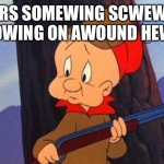 US Congress | DERS SOMEWING SCWEWEY GOWING ON AWOUND HEWE | image tagged in elmer fudd | made w/ Imgflip meme maker