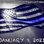Blue Lives Matter | LAW ENFORCEMENT APPRECIATION DAY; JANUARY 9, 2021 | image tagged in thin blue line | made w/ Imgflip meme maker