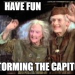 It was the shortest and most inept revolution | HAVE FUN; STORMING THE CAPITOL | image tagged in have fun storming the castle,memes,capitol,riots,trump | made w/ Imgflip meme maker