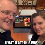 Uber Eats scomo | JEN AT LEAST THIS WAY..... I CAN SHIT MYSELF AT HOME.. 
HOW GOOD IS UBER EATS? 👍 | image tagged in scomo ipad jenny,funny,uber,mcdonalds | made w/ Imgflip meme maker
