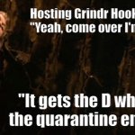 Grindr Hookup 2021 | Hosting Grindr Hookup 2021
"Yeah, come over I'm horny"; "It gets the D when the quarantine ends" | image tagged in silence of the lambs well | made w/ Imgflip meme maker