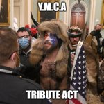 Tribute Act | Y.M.C.A; TRIBUTE ACT | image tagged in usa capitolium | made w/ Imgflip meme maker