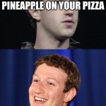 I literally never knew why | ME BEFORE: WHY IS IT BAD TO HAVE PINEAPPLE ON YOUR PIZZA ME AFTER GOOGLING IT: NO MORE PINEAPPLE PIZZA | image tagged in memes,zuckerberg | made w/ Imgflip meme maker