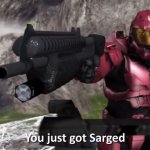 You Just Got Sarged! meme