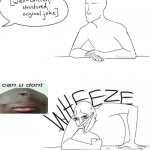 Can u dont? | image tagged in wheeze,can u dont | made w/ Imgflip meme maker