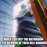 Piccolo | WHEN YOU EXIT THE BATHROOM AFTER AN HOUR OF TACO BELL DIARRHEA | image tagged in piccolo | made w/ Imgflip meme maker