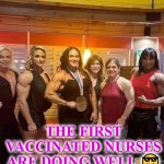 nurses | THE FIRST VACCINATED NURSES ARE DOING WELL 😎 | image tagged in nurses | made w/ Imgflip meme maker