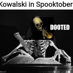 You knew it was coming. | Kowalski in Spooktober: | image tagged in dooted | made w/ Imgflip meme maker