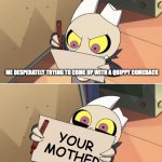 Me whenever I try to roast people | ME DESPERATELY TRYING TO COME UP WITH A QUIPPY COMEBACK; YOUR MOTHER | image tagged in king writing owl house,roast,cursed,adorable | made w/ Imgflip meme maker