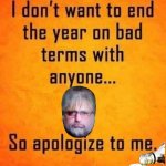 APOLOGISE | image tagged in apologise | made w/ Imgflip meme maker