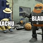 Blade killing Detective Pikachu | BLADE; PIKACHU | image tagged in killer bean | made w/ Imgflip meme maker