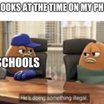 meme | ME LOOKS AT THE TIME ON MY PHONE; SCHOOLS | image tagged in killer bean | made w/ Imgflip meme maker
