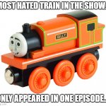 Poor Billy | MOST HATED TRAIN IN THE SHOW... ONLY APPEARED IN ONE EPISODE... | image tagged in silly billy | made w/ Imgflip meme maker