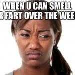 bad smell | WHEN U CAN SMELL UR FART OVER THE WEED | image tagged in bad smell | made w/ Imgflip meme maker