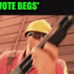 When a person upvote begs | PERSON: *UPVOTE BEGS*
ME: | image tagged in gifs,funny,memes,team fortress,upvote beggars | made w/ Imgflip video-to-gif maker