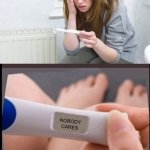 Pregnancy test nobody cares meme