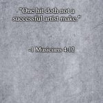 one-hit wonder | "One hit doth not a successful artist make."; -1 Musicians 4:12 | image tagged in blank,bible verse,music meme,pop music,one-hit wonder | made w/ Imgflip meme maker