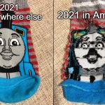 Thomas the tank engine socks | 2021 in America; 2021 
everywhere else | image tagged in thomas the tank engine socks | made w/ Imgflip meme maker