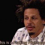 this is a fucking nightmare