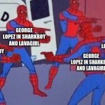 GeorgeLopez.Jpg | GEORGE LOPEZ IN SHARKBOY AND LAVAGIRL; GEORGE LOPEZ IN SHARKBOY AND LAVAGIRL; GEORGE LOPEZ IN SHARKBOY AND LAVAGIRL; GEORGE LOPEZ IN SHARKBOY AND LAVAGIRL | image tagged in spiderman pointing meme,sharkboyandlavagirl,george lopez | made w/ Imgflip meme maker