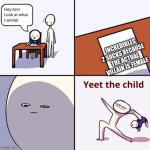 Yeet the child | INCREDIBLES 2 SUCKS BECAUSE THE ACTUAL VILLAIN IS FEMALE | image tagged in yeet the child | made w/ Imgflip meme maker