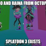 Bo & Raina | HEY BO AND RAINA FROM OCTOPRISM; SPLATOON 3 EXISTS | image tagged in bo raina | made w/ Imgflip meme maker