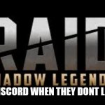Very true.... Right | THEM; PEOPLE ON DISCORD WHEN THEY DONT LIKE A SERVER | image tagged in raid shadow legends | made w/ Imgflip meme maker