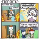 cooking with toasters (yes it is apparently a thing ) | I WAS COOKING A STEAK IN MY TOASTER AND THE FAT DRIPPINGS CAUGHT FIRE | image tagged in firefighter | made w/ Imgflip meme maker