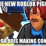 Piggy | THE NEW ROBLOX PIGGY; ME AND DA BOIS MAKING CONFUSION | image tagged in roblox piggy meme | made w/ Imgflip meme maker