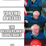 Red eyes bernie | YOUR PLAYING MINECRAFT; YOU FIND A VILLAGE; THE VILLAGERS HAVE GOOD TRADES; IT HAS IRON | image tagged in red eyes bernie | made w/ Imgflip meme maker