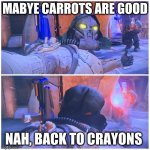 crayons | MABYE CARROTS ARE GOOD; NAH, BACK TO CRAYONS | image tagged in x then incoming blast y | made w/ Imgflip meme maker
