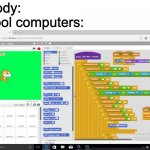 scratch | Nobody:
School computers: | image tagged in alot of scratch codes | made w/ Imgflip meme maker