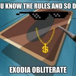 yugioh card | YOU KNOW THE RULES AND SO DO I; EXODIA OBLITERATE | image tagged in yugioh card | made w/ Imgflip meme maker