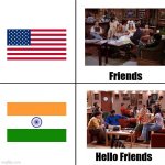 Friends vs Hello Friends | Friends; Hello Friends | image tagged in india vs us,friends,chandler,chandler bing,monica,joey from friends | made w/ Imgflip meme maker