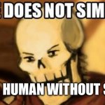 One does not simply | CAPTURE A HUMAN WITHOUT SPAGHETTI | image tagged in papyrus one does not simply | made w/ Imgflip meme maker