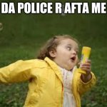 fattt | DA POLICE R AFTA ME | image tagged in fat girl running | made w/ Imgflip meme maker