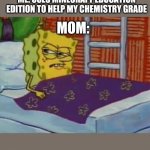 Spongebob in bed | ME: USES MINECRAFT EDUCATION EDITION TO HELP MY CHEMISTRY GRADE; MOM: | image tagged in spongebob in bed | made w/ Imgflip meme maker