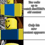 Make danTDM good again | You're sleeping; You wake up to watch danTDM's old content; Only his new content appears; They're all clickbait | image tagged in chika template but roblox | made w/ Imgflip meme maker
