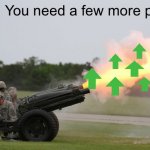 Fire the Cannon! | POV: You need a few more points | image tagged in fire the cannon | made w/ Imgflip meme maker