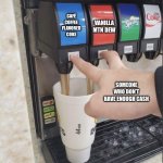 Double Soda Pour | CAFÉ COFFEE FLAVORED COKE; VANILLA MTN DEW; SOMEONE WHO DON’T HAVE ENOUGH CASH | image tagged in double soda pour,memes,mountain dew,coke | made w/ Imgflip meme maker