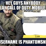 Call of Duty mobile | HEY GUYS ANYBODY PLAY CALL OF DUTY MOBILE ? MY USERNAME IS PHANTOMSNIPES | image tagged in call of duty mobile | made w/ Imgflip meme maker