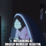 Kenma is Me; Who Else? | MY MOM AND MY DECENT BRAIN THAT BOTH KNOW WHAT’S RIGHT FOR ME; ME, LOOKING AT IMGFLIP MEMES AT 10:00 P.M. | image tagged in kenma kozume playing video games,kenma,haikyuu,help me,memes,me at night | made w/ Imgflip meme maker