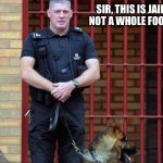 Jail, not Whole Foods | SIR, THIS IS JAIL. 
NOT A WHOLE FOODS | image tagged in prison guard | made w/ Imgflip meme maker