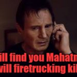 Indian Call Centre Hackers | YARRA MAN; I will find you Mahatma and I will firetrucking kill you. | image tagged in i will find you | made w/ Imgflip meme maker