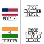 India Vs Us | MY SON IS A DIGITAL MARKETER BAS DIN BHAR LAPTOP LEKE BAITHA REHTA HAIN US DADS INDIAN DADS | image tagged in india vs us | made w/ Imgflip meme maker