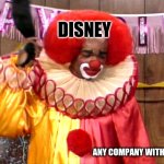 D. Clown | DISNEY; ANY COMPANY WITH A MOUSE | image tagged in homie da clown | made w/ Imgflip meme maker