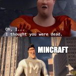 The Comeback | FORTNITE; MINCRAFT | image tagged in i thought you were dead | made w/ Imgflip meme maker