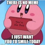 Wholesome Meme | THERE IS NO MEME; I JUST WANT YOU TO SMILE TODAY | image tagged in wholesome meme | made w/ Imgflip meme maker