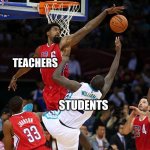 What happens when students ask for a washroom break? | TEACHERS STUDENTS | image tagged in basketball denied,students,teachers,memes,meme | made w/ Imgflip meme maker
